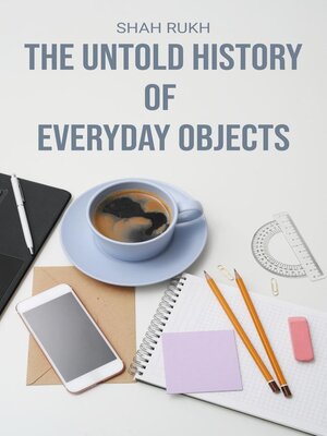 cover image of The Untold History of Everyday Objects